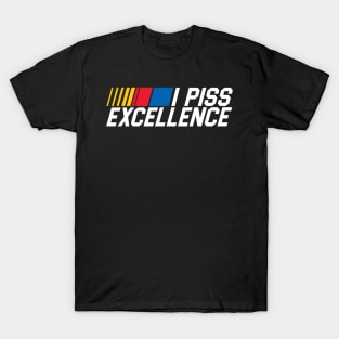 I Piss Excellence T-Shirt